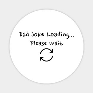 Dad Joke Loading...Please Wait Magnet